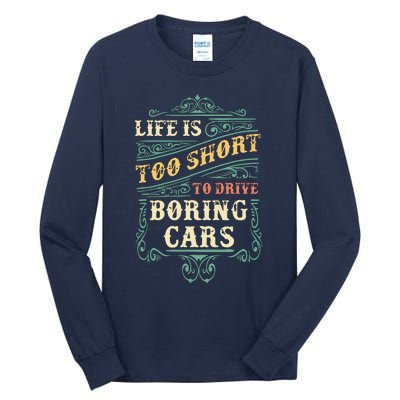 Life Is Too Short To Drive Boring Cars Classic Car Guys Gift Tall Long Sleeve T-Shirt