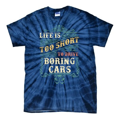 Life Is Too Short To Drive Boring Cars Classic Car Guys Gift Tie-Dye T-Shirt