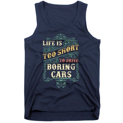 Life Is Too Short To Drive Boring Cars Classic Car Guys Gift Tank Top