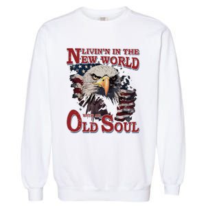 Living In The New World With An Old Soul Garment-Dyed Sweatshirt