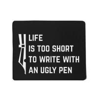 Life Is Too Short To Write With An Ugly Pen Mousepad