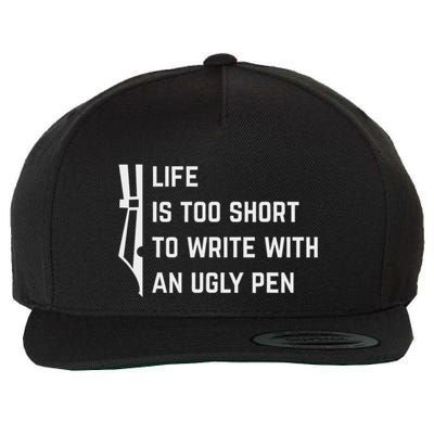 Life Is Too Short To Write With An Ugly Pen Wool Snapback Cap