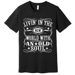 Living In The New World With An Old Soul Premium T-Shirt