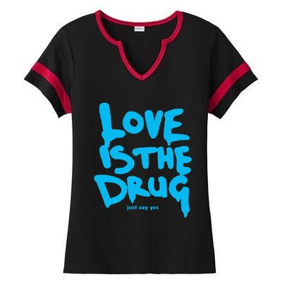 Love Is The Drug Just Say Yes Ladies Halftime Notch Neck Tee