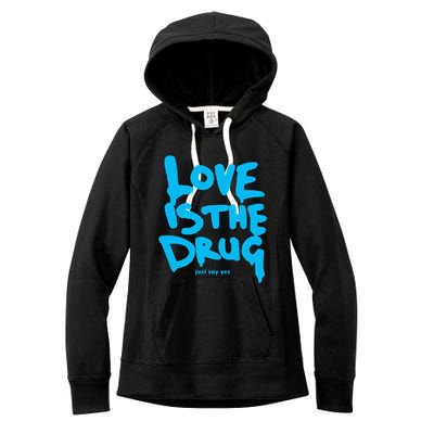 Love Is The Drug Just Say Yes Women's Fleece Hoodie