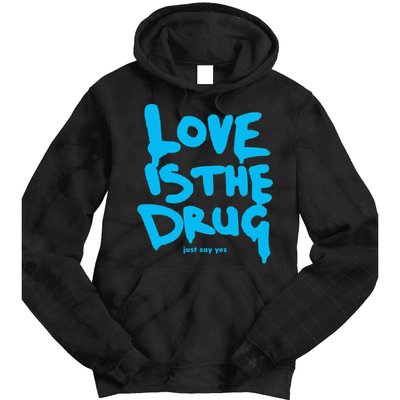Love Is The Drug Just Say Yes Tie Dye Hoodie