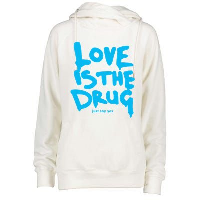 Love Is The Drug Just Say Yes Womens Funnel Neck Pullover Hood