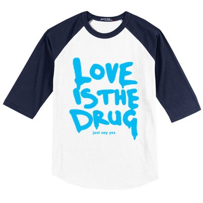 Love Is The Drug Just Say Yes Baseball Sleeve Shirt