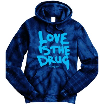 Love Is The Drug Just Say Yes Tie Dye Hoodie