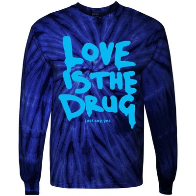 Love Is The Drug Just Say Yes Tie-Dye Long Sleeve Shirt