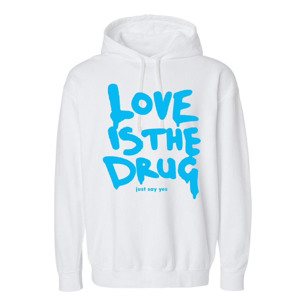 Love Is The Drug Just Say Yes Garment-Dyed Fleece Hoodie