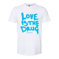 Love Is The Drug Just Say Yes Softstyle CVC T-Shirt