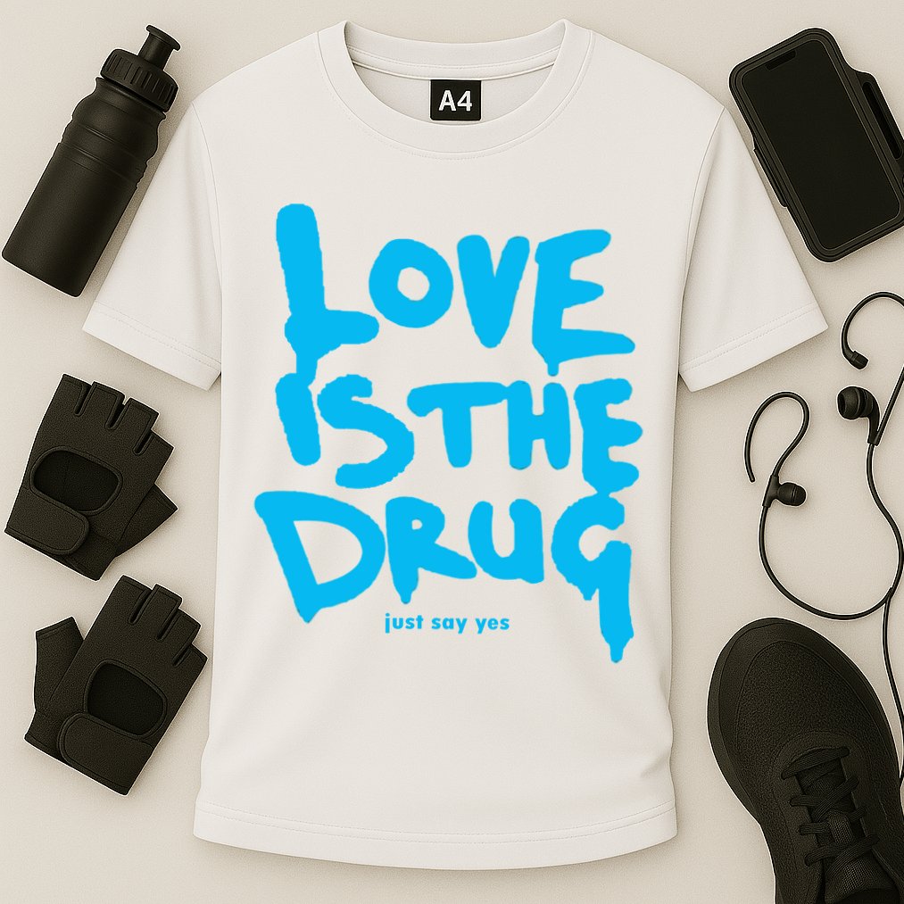 Love Is The Drug Just Say Yes Cooling Performance Crew T-Shirt