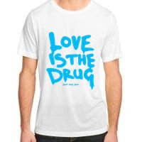 Love Is The Drug Just Say Yes Adult ChromaSoft Performance T-Shirt