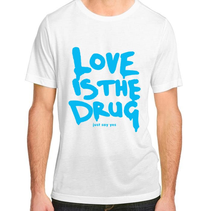 Love Is The Drug Just Say Yes Adult ChromaSoft Performance T-Shirt