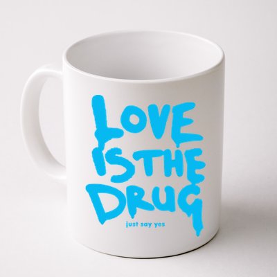 Love Is The Drug Just Say Yes Mug