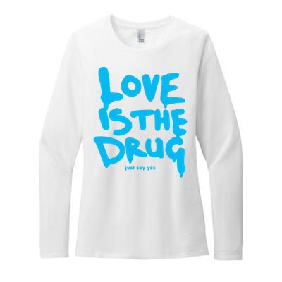 Love Is The Drug Just Say Yes Womens CVC Long Sleeve Shirt