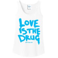 Love Is The Drug Just Say Yes Ladies Essential Tank