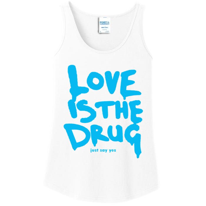 Love Is The Drug Just Say Yes Ladies Essential Tank