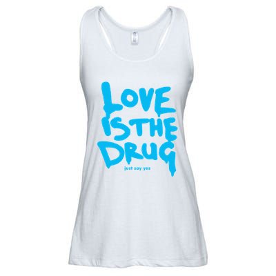 Love Is The Drug Just Say Yes Ladies Essential Flowy Tank