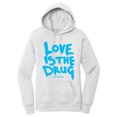 Love Is The Drug Just Say Yes Women's Pullover Hoodie