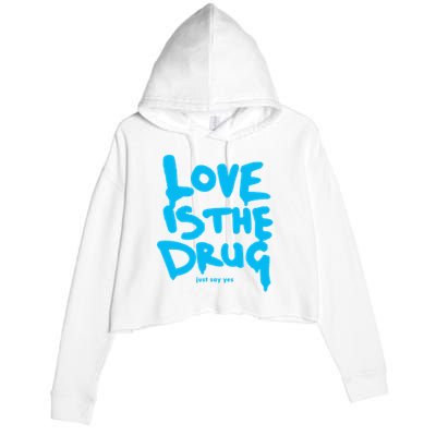 Love Is The Drug Just Say Yes Crop Fleece Hoodie