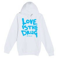 Love Is The Drug Just Say Yes Premium Pullover Hoodie