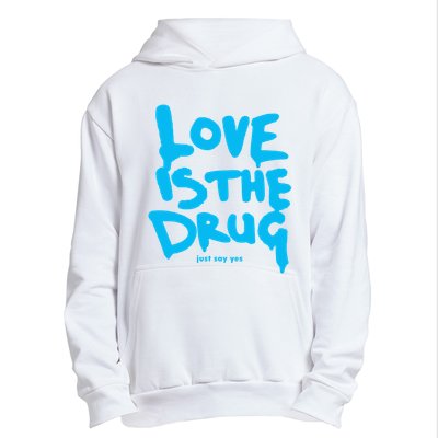 Love Is The Drug Just Say Yes Urban Pullover Hoodie