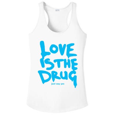 Love Is The Drug Just Say Yes Ladies PosiCharge Competitor Racerback Tank