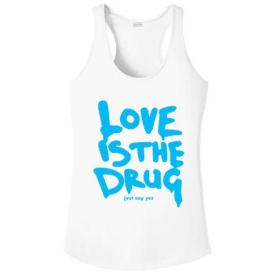 Love Is The Drug Just Say Yes Ladies PosiCharge Competitor Racerback Tank