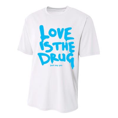 Love Is The Drug Just Say Yes Performance Sprint T-Shirt