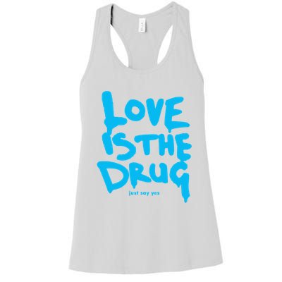 Love Is The Drug Just Say Yes Women's Racerback Tank