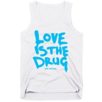 Love Is The Drug Just Say Yes Tank Top