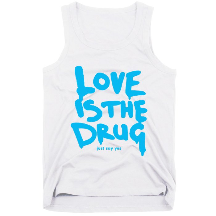 Love Is The Drug Just Say Yes Tank Top