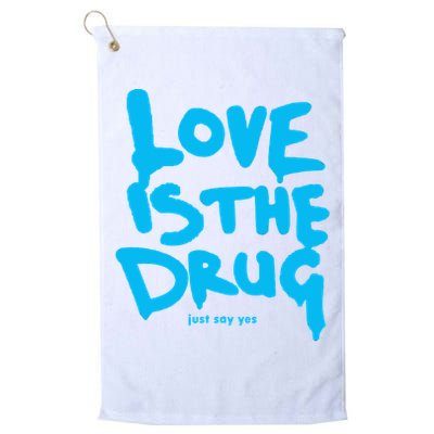 Love Is The Drug Just Say Yes Golf Towel
