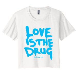 Love Is The Drug Just Say Yes Women's Crop Top Tee