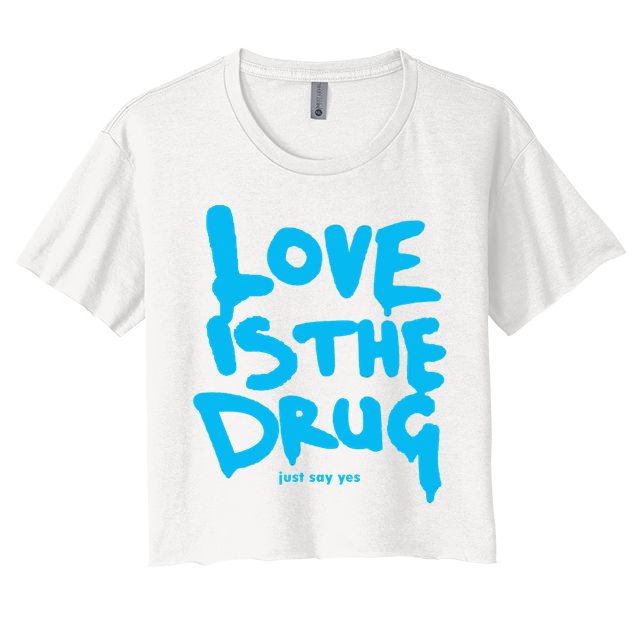Love Is The Drug Just Say Yes Crop Top