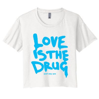 Love Is The Drug Just Say Yes Women's Crop Top Tee