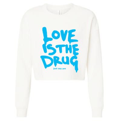 Love Is The Drug Just Say Yes Cropped Pullover Crew