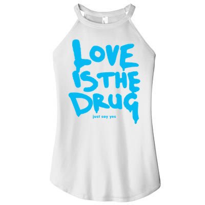 Love Is The Drug Just Say Yes Women's Perfect Tri Rocker Tank