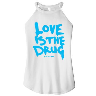 Love Is The Drug Just Say Yes Women's Perfect Tri Rocker Tank