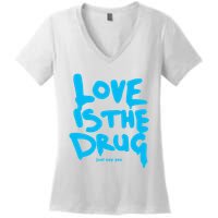 Love Is The Drug Just Say Yes Women's V-Neck T-Shirt