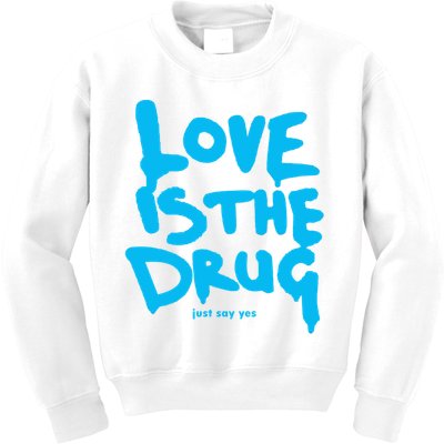Love Is The Drug Just Say Yes Kids Sweatshirt