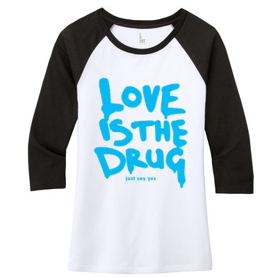 Love Is The Drug Just Say Yes Women's Tri-Blend 3/4-Sleeve Raglan Shirt