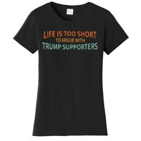 Life Is Too Short To Argue With Trump Supporters Women's T-Shirt