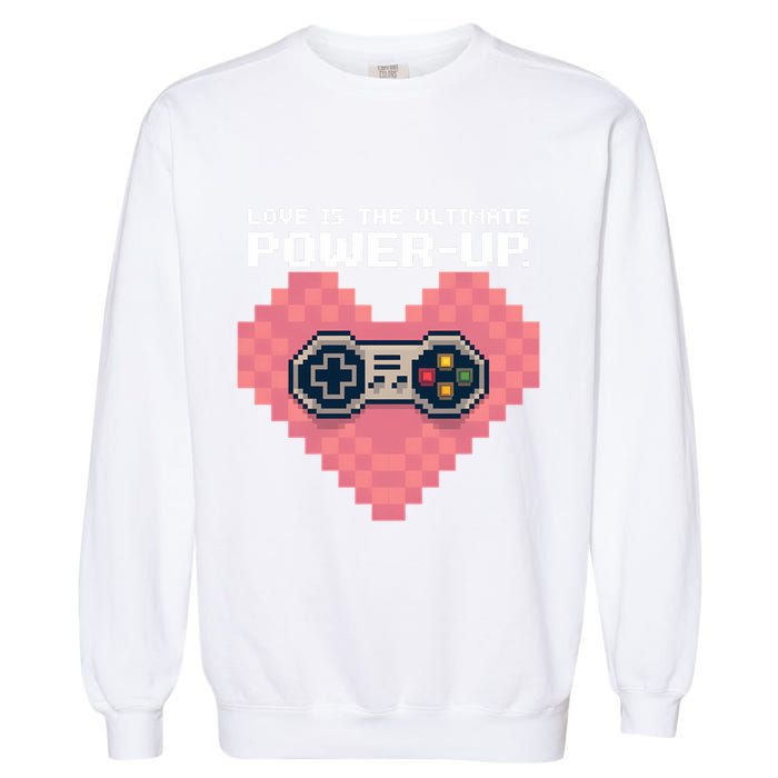 Love Is The Ultimate Powerup Funny Heart Game Controller Great Gift Garment-Dyed Sweatshirt