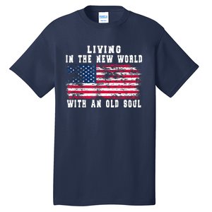 Living In The New World With An Old Soul America Flag Tall T-Shirt