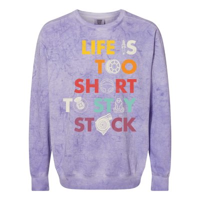 Life Is Too Short To Stay Stock Street And Drag Race Car Tuner Great Gift Colorblast Crewneck Sweatshirt