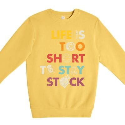 Life Is Too Short To Stay Stock Street And Drag Race Car Tuner Great Gift Premium Crewneck Sweatshirt