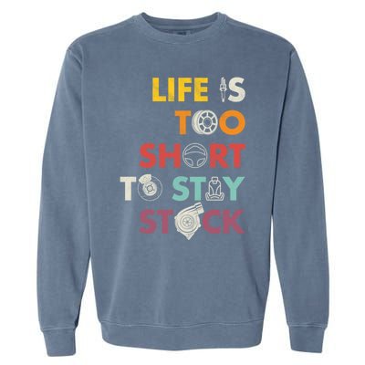 Life Is Too Short To Stay Stock Street And Drag Race Car Tuner Great Gift Garment-Dyed Sweatshirt